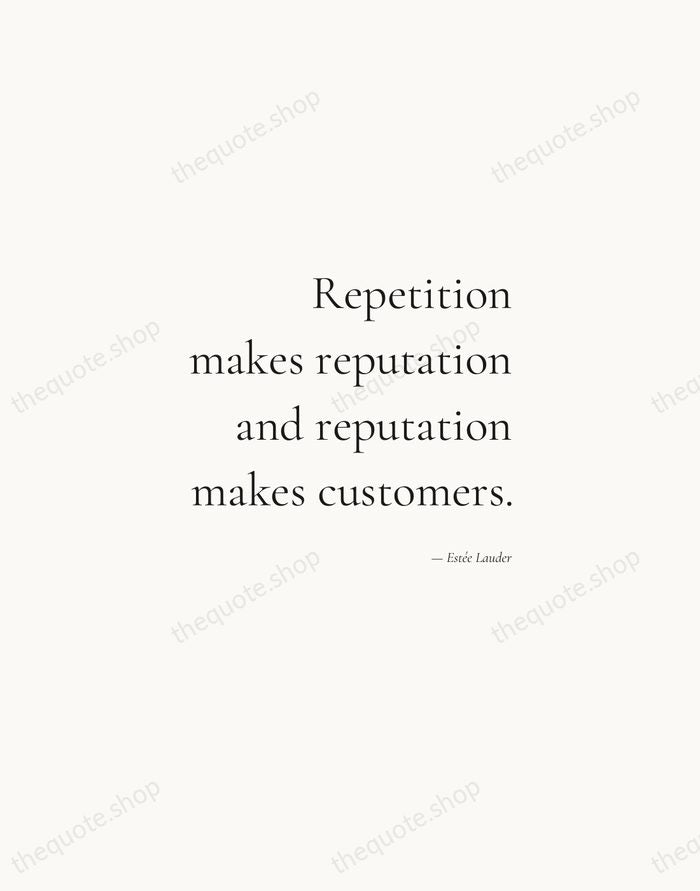Repetition makes reputation and reputation makes customers. — Estée Lauder — Soft Serif Right