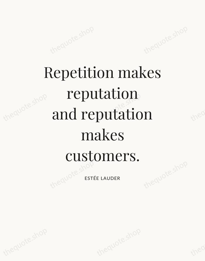 Repetition makes reputation and reputation makes customers. — Estée Lauder — Statement Serif