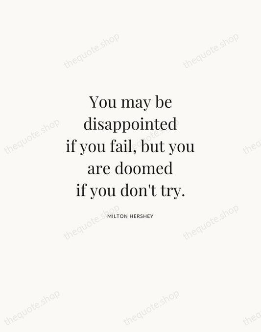 You may be disappointed if you fail, but you are doomed if… — Milton Hershey | Printable Wall Art — Atelier Serif