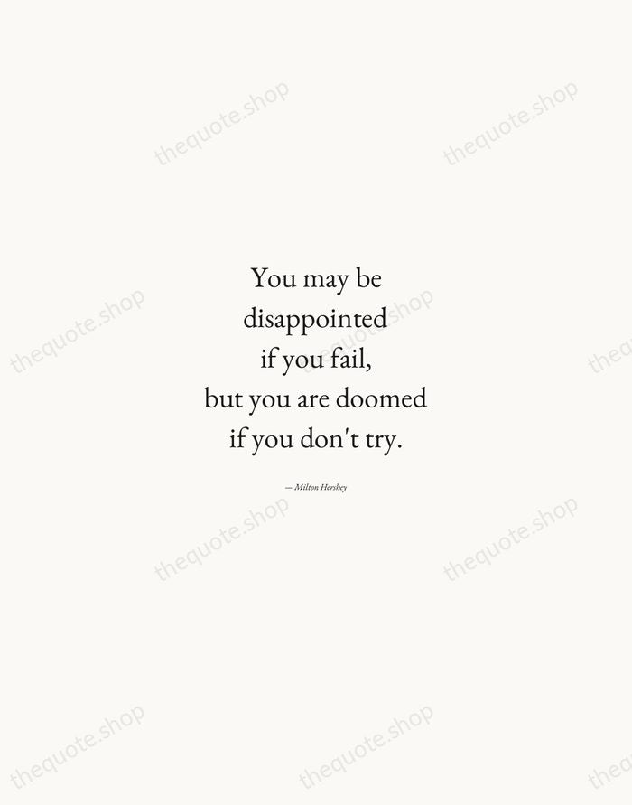 You may be disappointed if you fail, but you are doomed if… — Milton Hershey — Quiet Garamond