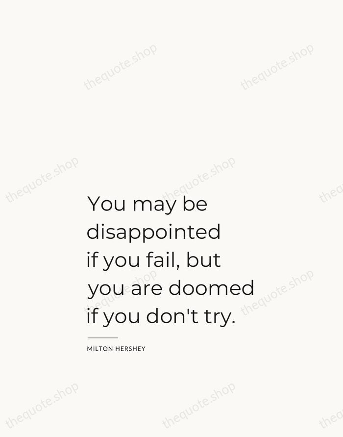 You may be disappointed if you fail, but you are doomed if… — Milton Hershey — Studio Left