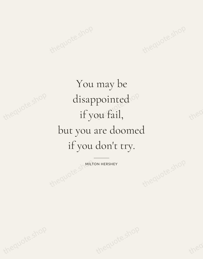 You may be disappointed if you fail, but you are doomed if… — Milton Hershey — Gallery Rule