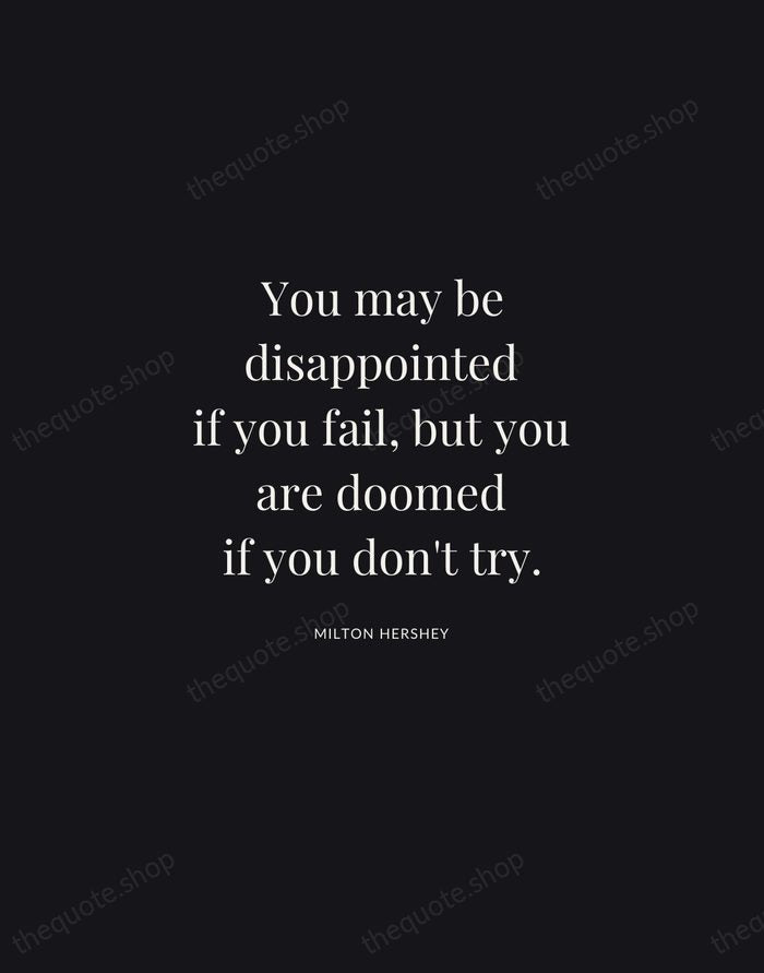 You may be disappointed if you fail, but you are doomed if… — Milton Hershey | Printable Wall Art — Midnight Serif