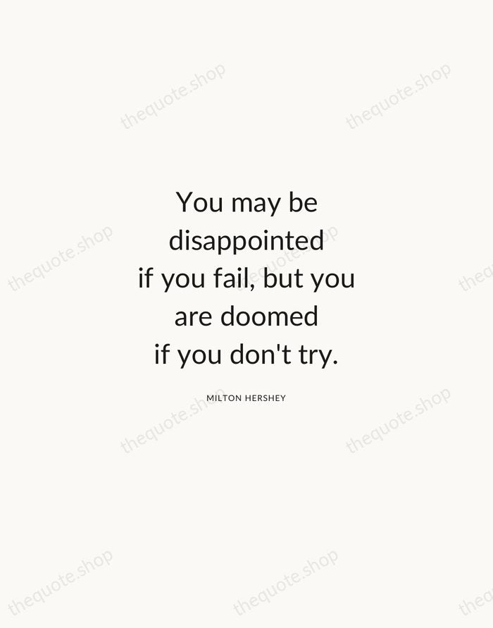 You may be disappointed if you fail, but you are doomed if… — Milton Hershey — Modern Sans Calm