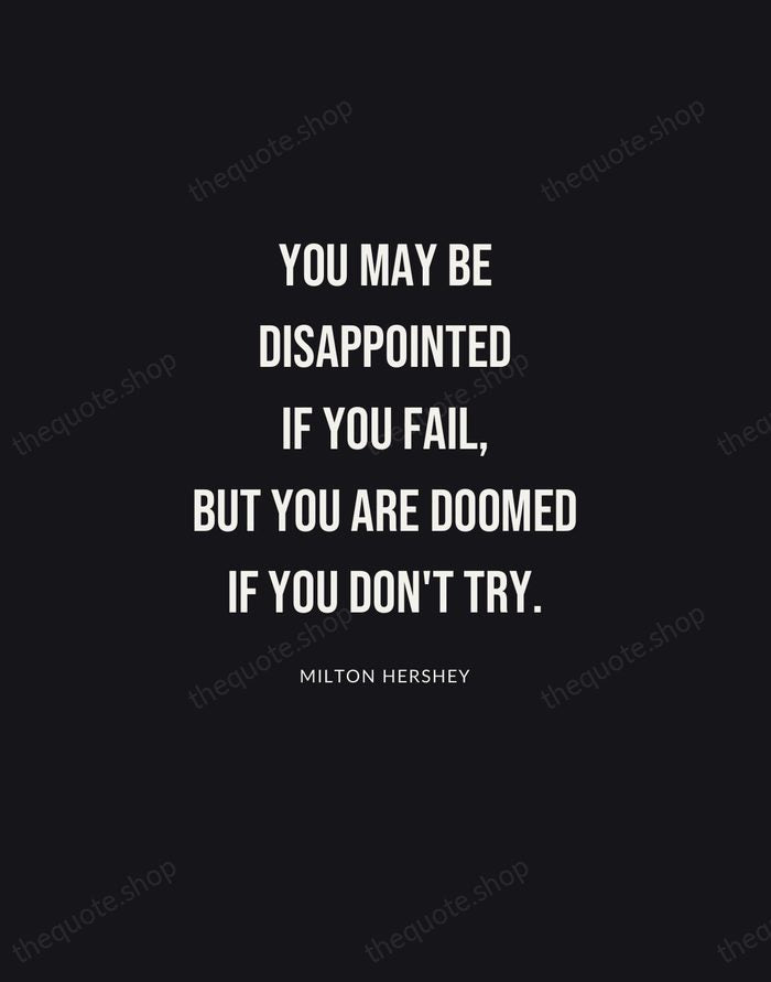 You may be disappointed if you fail, but you are doomed if… — Milton Hershey | Printable Wall Art — Poster Condensed