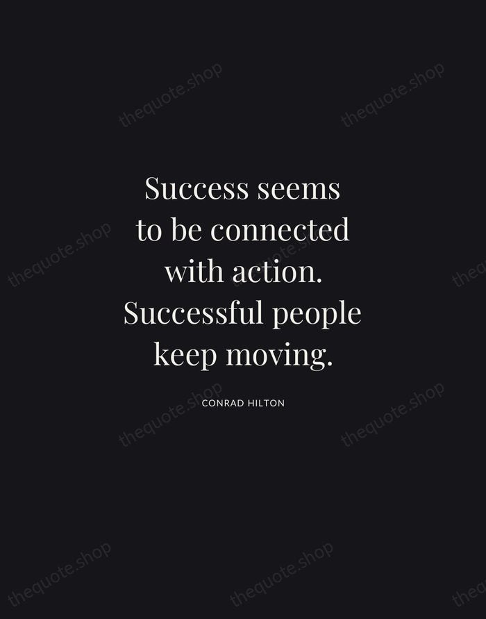 Success seems to be connected with action. Successful people keep moving. — Conrad Hilton | Printable Wall Art — Midnight Serif