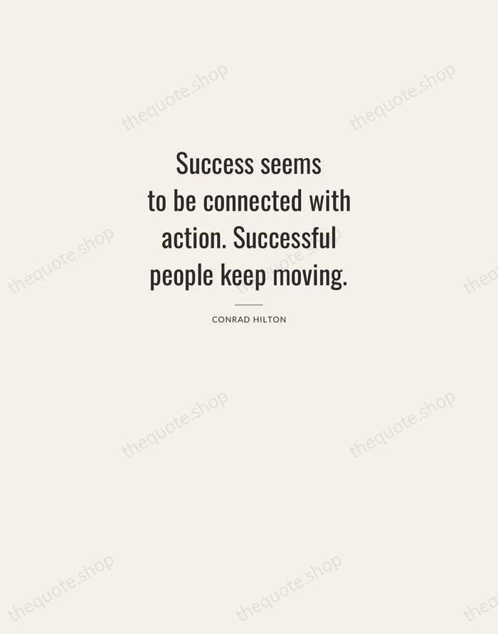 Success seems to be connected with action. Successful people keep moving. — Conrad Hilton — Letterpress Caps