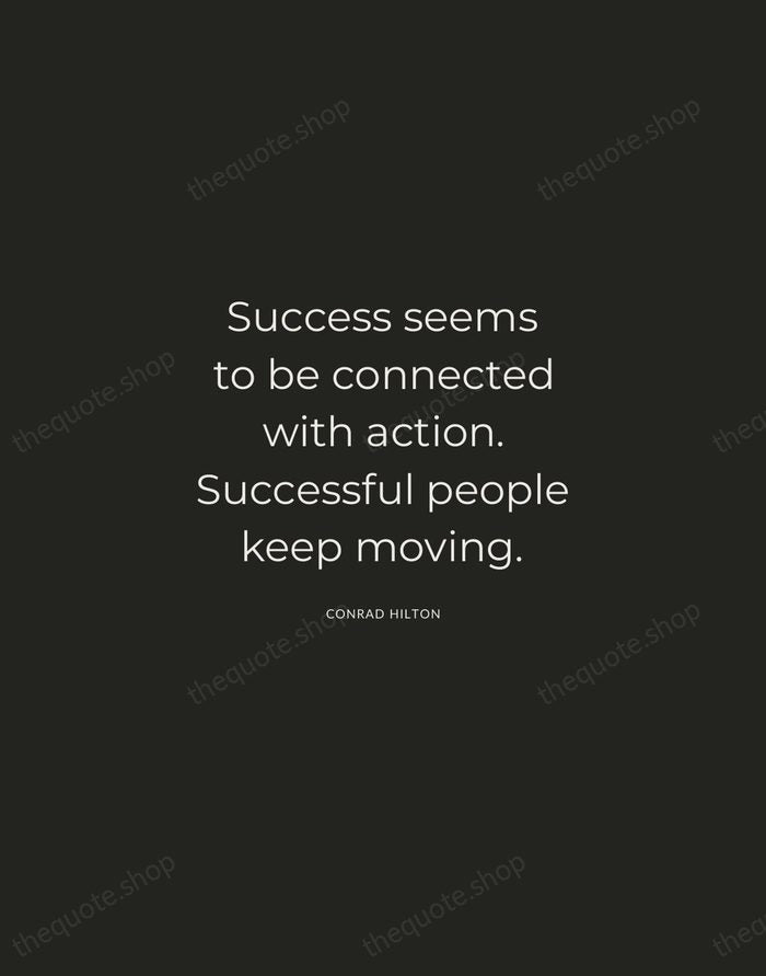 Success seems to be connected with action. Successful people keep moving. — Conrad Hilton — Charcoal Sans