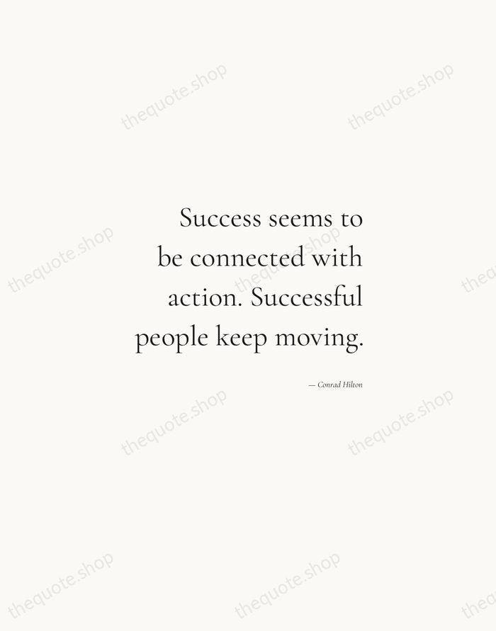 Success seems to be connected with action. Successful people keep moving. — Conrad Hilton — Soft Serif Right