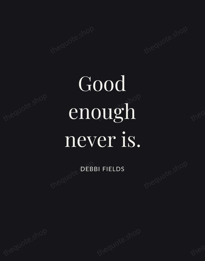 Good enough never is. — Debbi Fields | Printable Wall Art — Midnight Serif