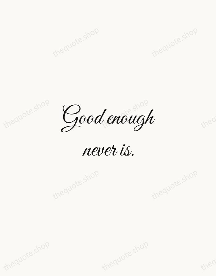 Good enough never is. — Debbi Fields — Script Whisper