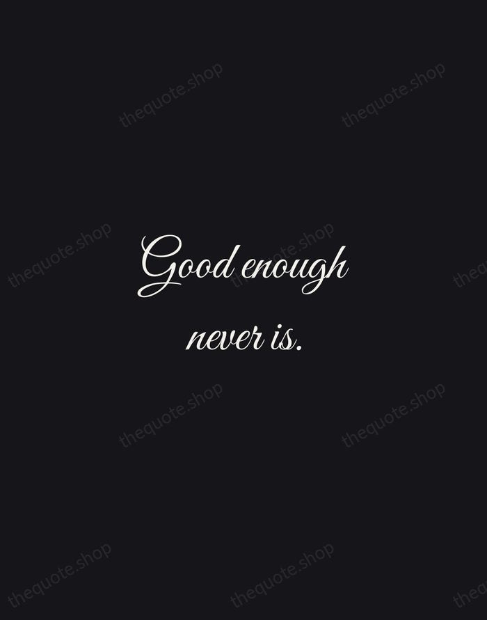 Good enough never is. — Debbi Fields — Night Script