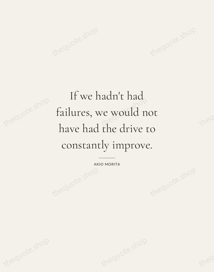 If we hadn't had failures, we would not have had the drive… — Akio Morita — Gallery Rule