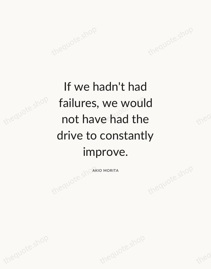 If we hadn't had failures, we would not have had the drive… — Akio Morita — Modern Sans Calm