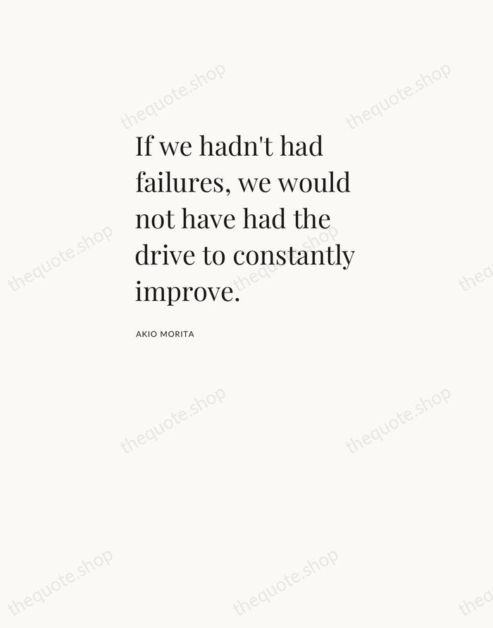 If we hadn't had failures, we would not have had the drive… — Akio Morita — Asymmetric Left