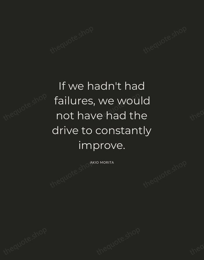 If we hadn't had failures, we would not have had the drive… — Akio Morita — Charcoal Sans