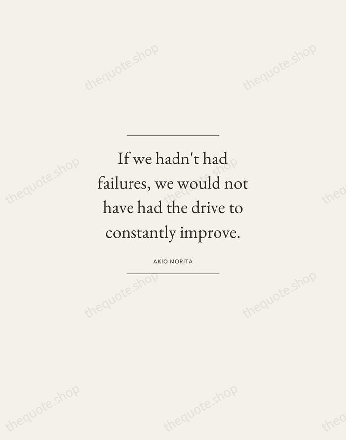 If we hadn't had failures, we would not have had the drive… — Akio Morita — Gallery Frame