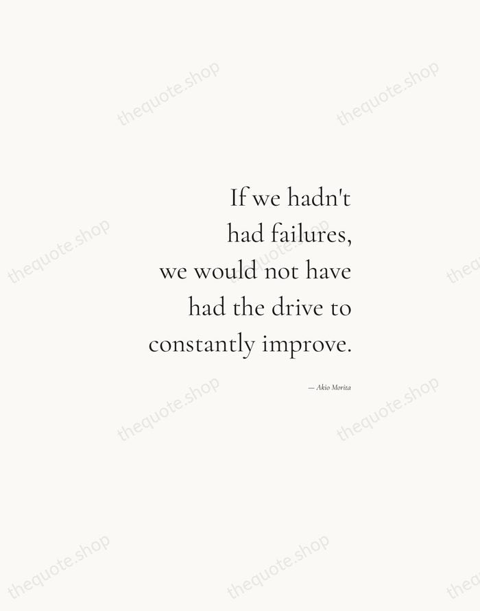 If we hadn't had failures, we would not have had the drive… — Akio Morita — Soft Serif Right