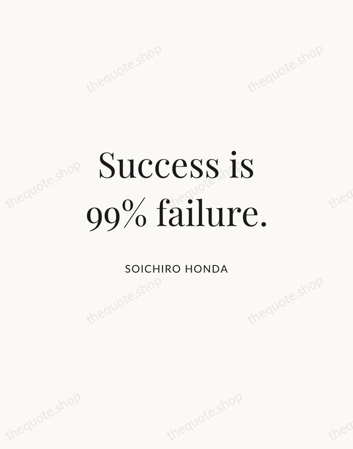 Success is 99% failure. — Soichiro Honda | Printable Wall Art — Atelier Serif