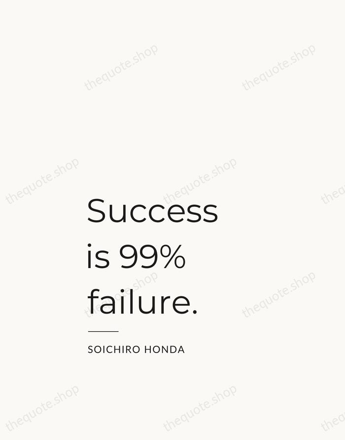 Success is 99% failure. — Soichiro Honda — Studio Left