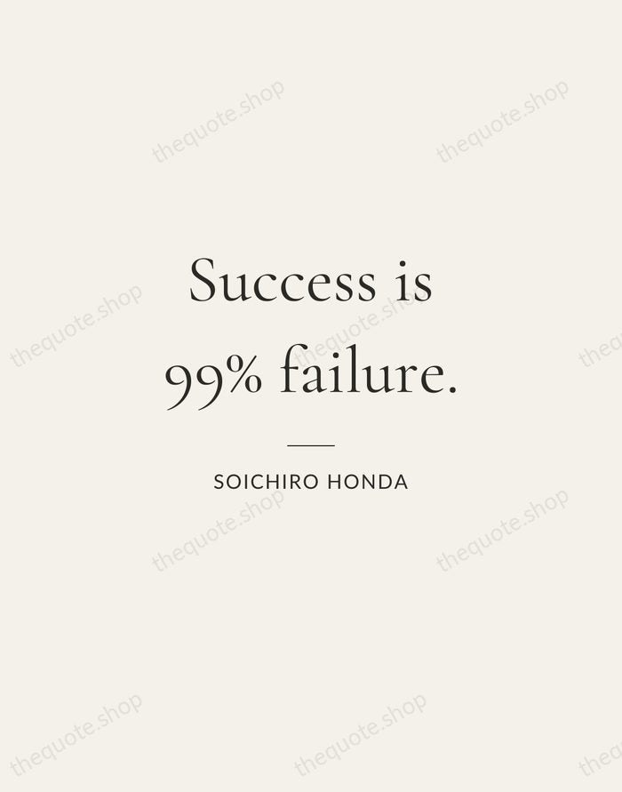 Success is 99% failure. — Soichiro Honda — Gallery Rule