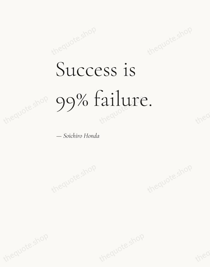 Success is 99% failure. — Soichiro Honda — Editorial Left Serif