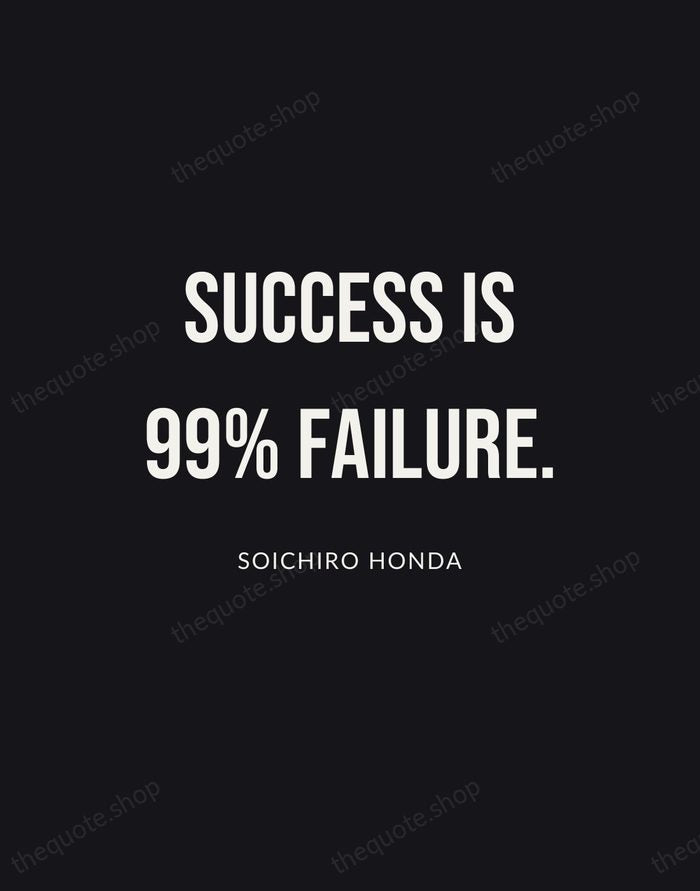 Success is 99% failure. — Soichiro Honda | Printable Wall Art — Poster Condensed