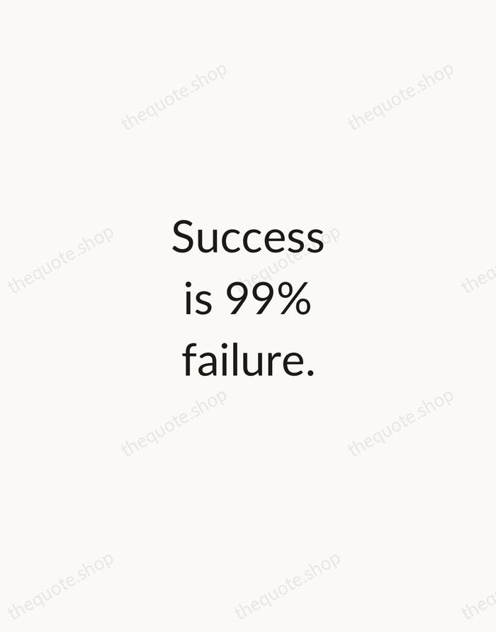 Success is 99% failure. — Soichiro Honda — Minimal Unsigned