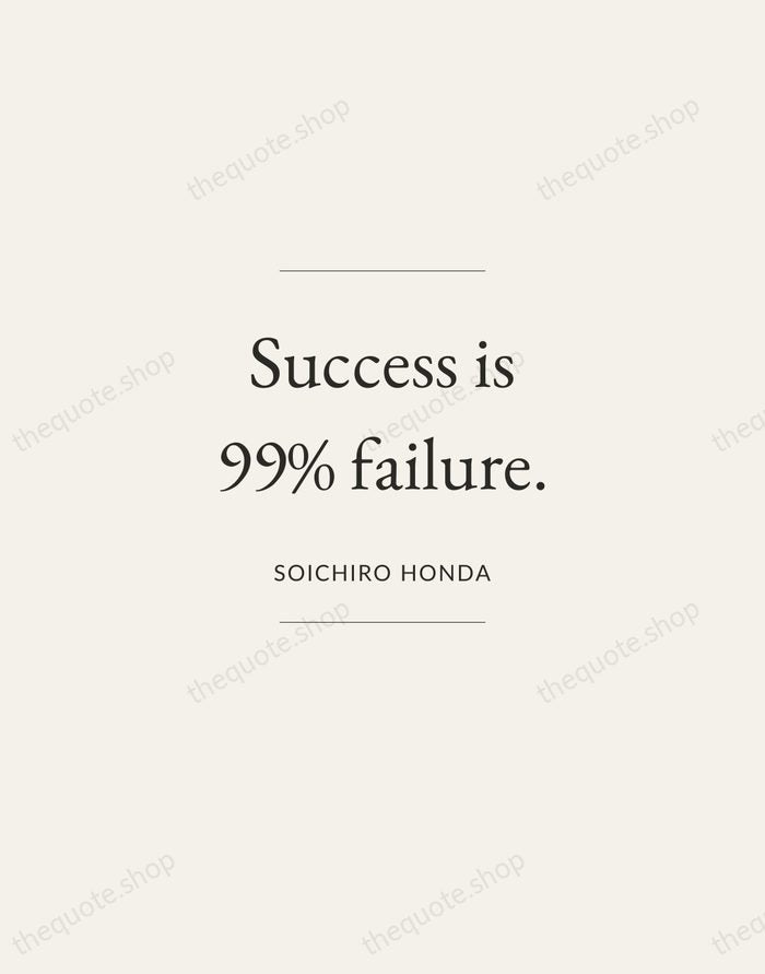 Success is 99% failure. — Soichiro Honda — Gallery Frame