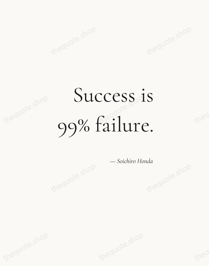 Success is 99% failure. — Soichiro Honda — Soft Serif Right