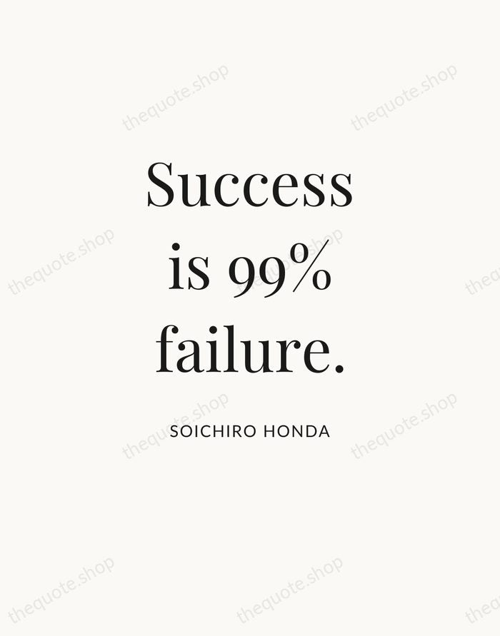 Success is 99% failure. — Soichiro Honda — Statement Serif