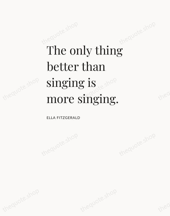 The only thing better than singing is more singing. — Ella Fitzgerald — Asymmetric Left