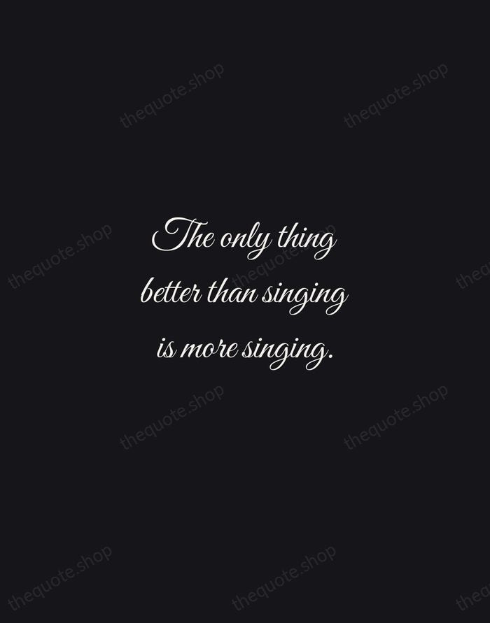The only thing better than singing is more singing. — Ella Fitzgerald — Night Script