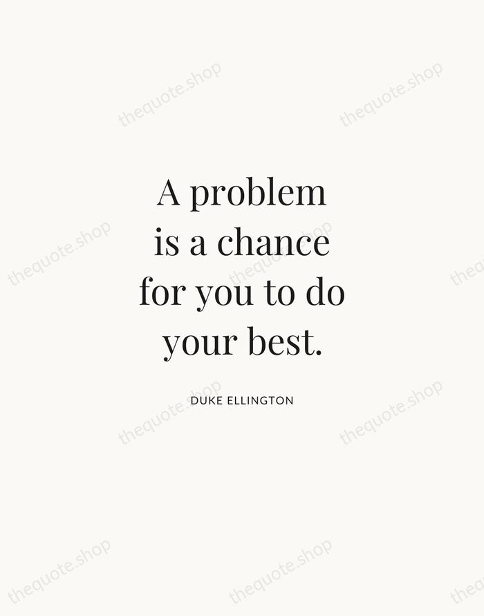 A problem is a chance for you to do your best. — Duke Ellington | Printable Wall Art — Atelier Serif
