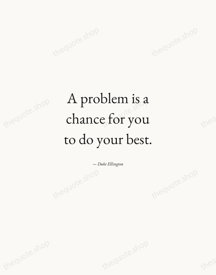 A problem is a chance for you to do your best. — Duke Ellington — Quiet Garamond