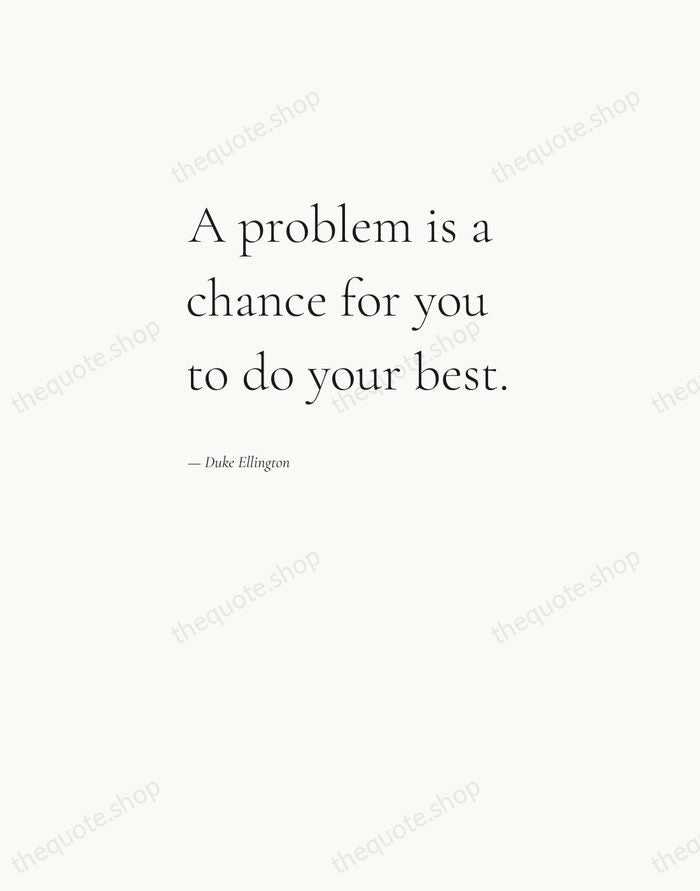 A problem is a chance for you to do your best. — Duke Ellington — Editorial Left Serif