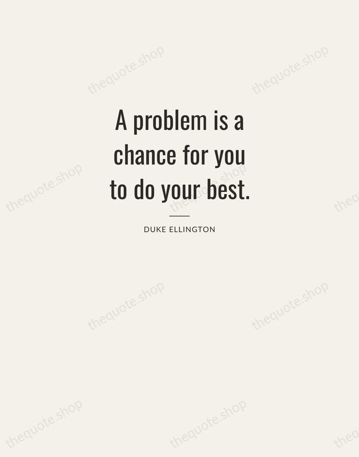 A problem is a chance for you to do your best. — Duke Ellington — Letterpress Caps