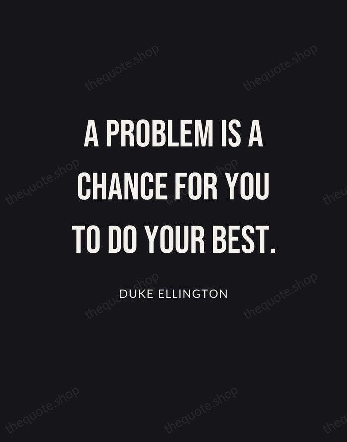 A problem is a chance for you to do your best. — Duke Ellington | Printable Wall Art — Poster Condensed
