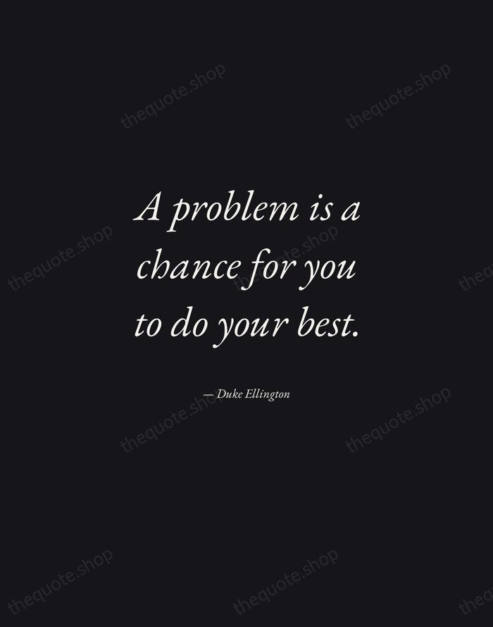 A problem is a chance for you to do your best. — Duke Ellington — Manuscript Italic
