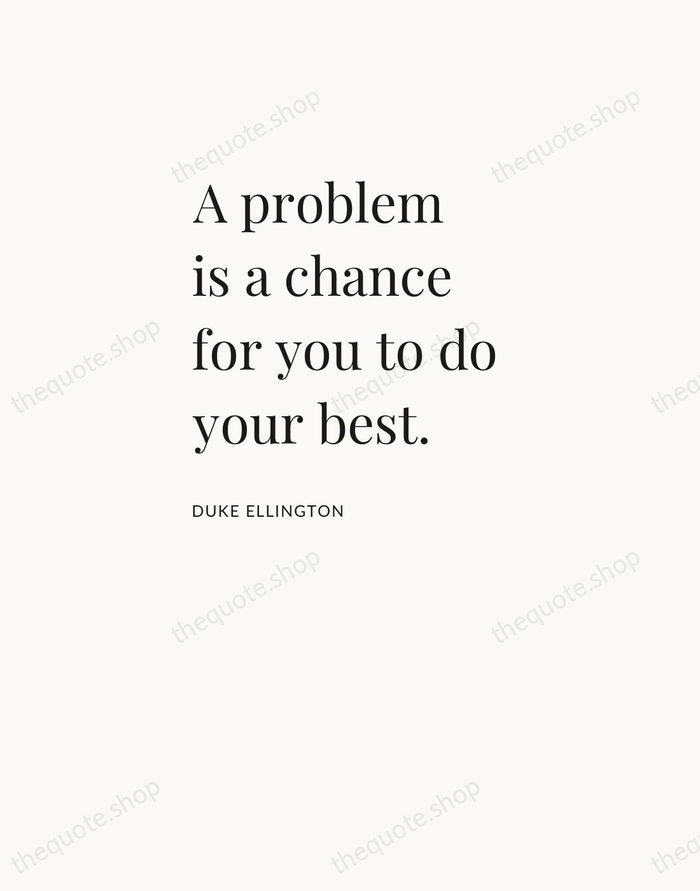 A problem is a chance for you to do your best. — Duke Ellington — Asymmetric Left