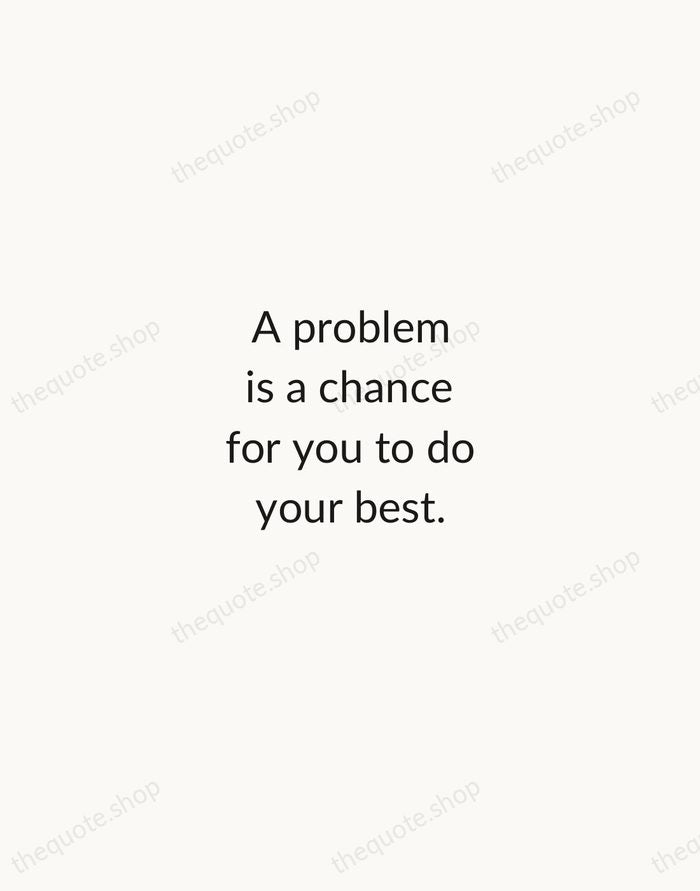 A problem is a chance for you to do your best. — Duke Ellington — Minimal Unsigned