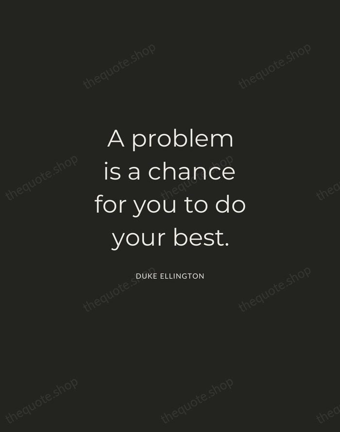 A problem is a chance for you to do your best. — Duke Ellington — Charcoal Sans