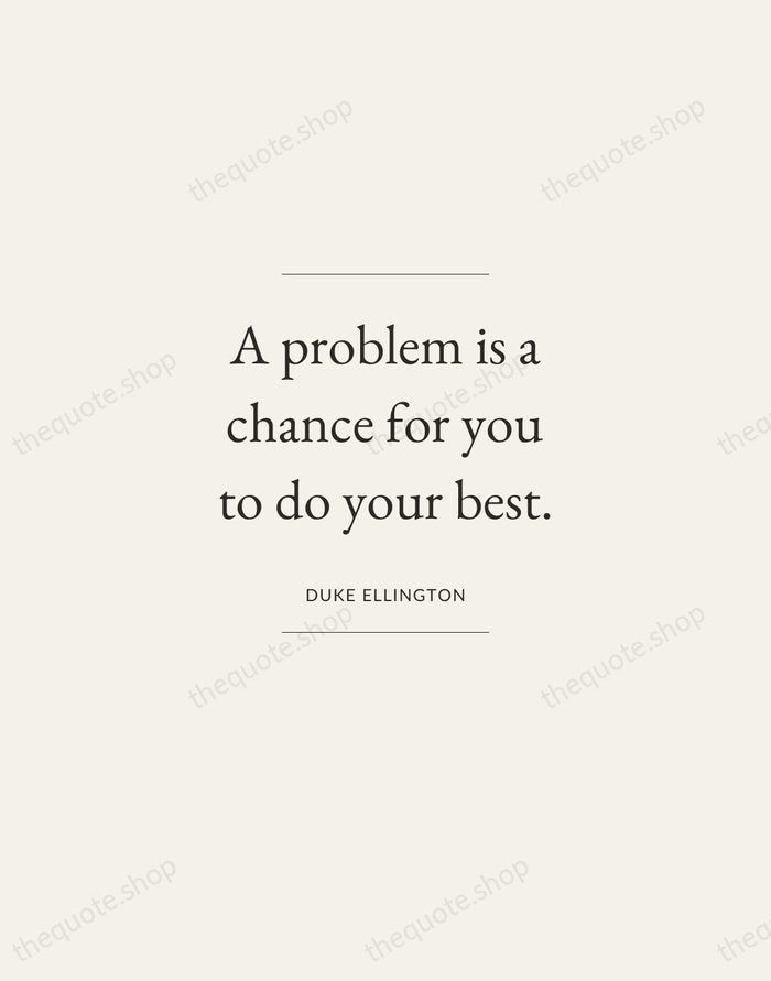 A problem is a chance for you to do your best. — Duke Ellington — Gallery Frame
