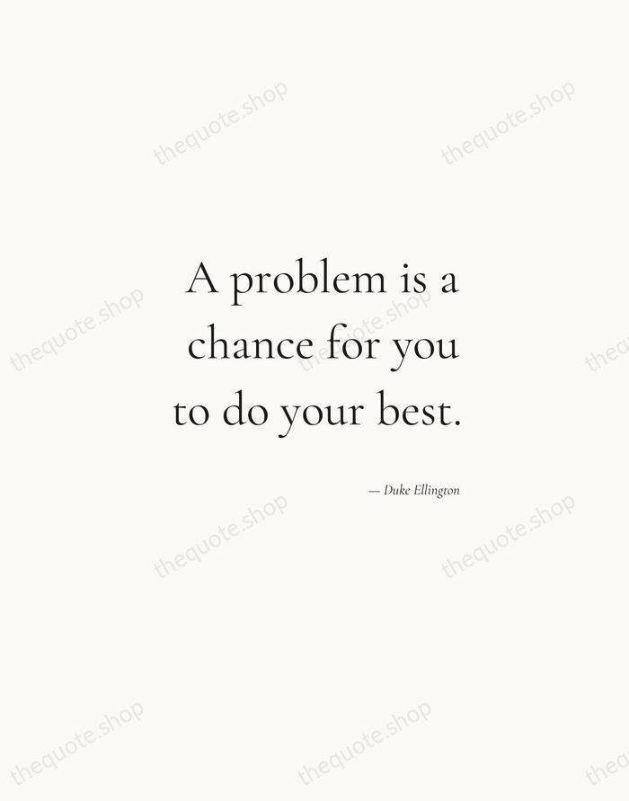A problem is a chance for you to do your best. — Duke Ellington — Soft Serif Right