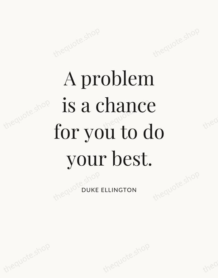 A problem is a chance for you to do your best. — Duke Ellington — Statement Serif