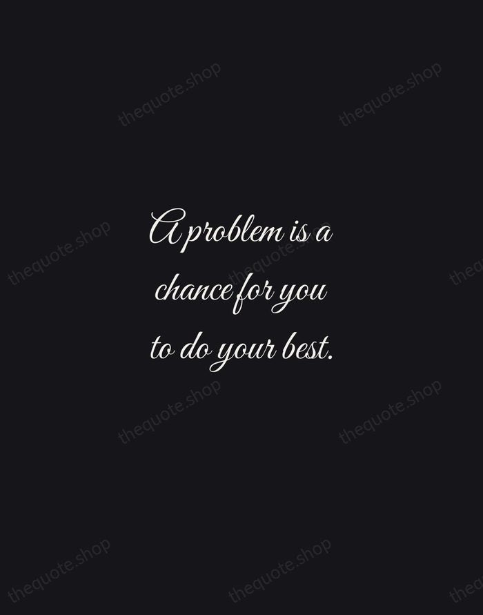 A problem is a chance for you to do your best. — Duke Ellington — Night Script