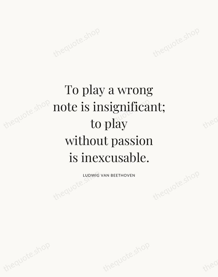 To play a wrong note is insignificant; to play without passion is… — Ludwig van Beethoven | Printable Wall Art — Atelier Serif