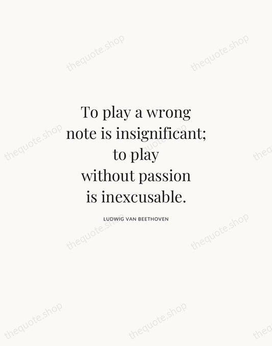 To play a wrong note is insignificant; to play without passion is… — Ludwig van Beethoven | Printable Wall Art — Atelier Serif
