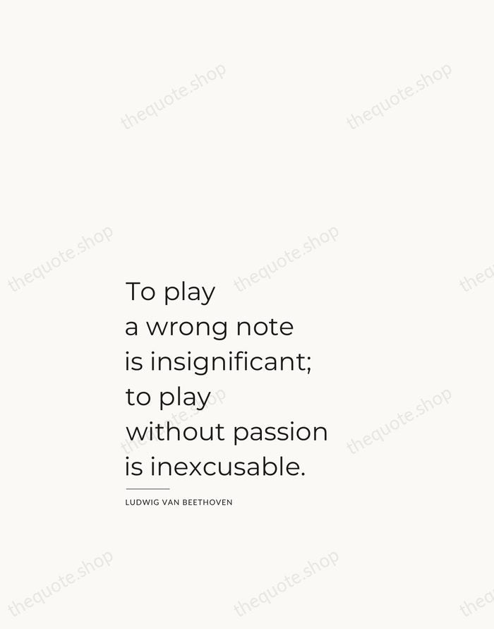 To play a wrong note is insignificant; to play without passion is… — Ludwig van Beethoven — Studio Left