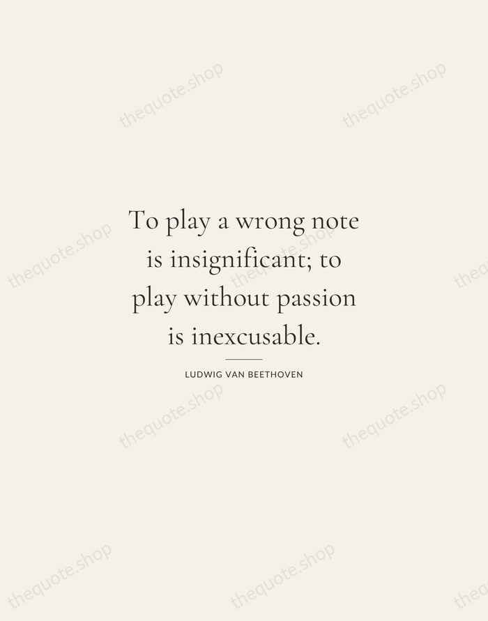 To play a wrong note is insignificant; to play without passion is… — Ludwig van Beethoven — Gallery Rule